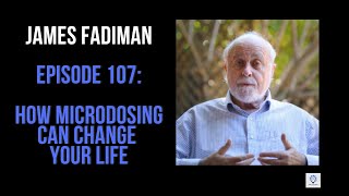 Episode 107 James Fadiman  How Microdosing Can Change Your Life [upl. by Orling]