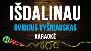 Ovidijus Vyšniauskas  Išdalinau Karaoke [upl. by Atteuqihc]