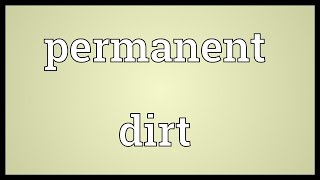 Permanent dirt Meaning [upl. by Nibram]