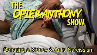 Opie amp Anthony Donating a Kidney amp Ants Narcissism 010809 [upl. by Mattah]