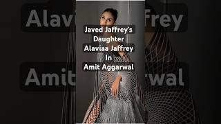 Javed Jaffrey’s Daughter Alaviaa Jaffrey In Amit Aggarwal  shorts bollywood [upl. by Osbourn]