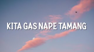 KITA GAS NAPE TAMANG LIRIK [upl. by Natale3]