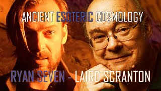 Ancient Esoteric Cosmology  Laird Scranton and Ryan Seven [upl. by Nelak]