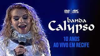 BANDA CALYPSO  10 ANOS  AO VIVO EM RECIFE  DVD COMPLETO  4K [upl. by Atirec]