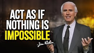 Act As If Nothing Is IMPOSSIBLE  Jim Rohn Motivation [upl. by Reitman543]