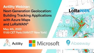 Actility webinar NextGeneration Geolocation Building Tracking Applications with Azure MapsLoRaWAN [upl. by Akimrehs]