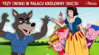 Trzy Świnki w Pałacu Królewny Śnieżki 🐷  Bajki po Polsku  Bajka i opowiadania na Dobranoc [upl. by Saxen871]