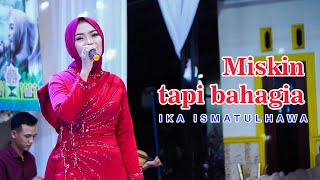 COVER BY IKA ISMATUL HAWA  MISKIN TAPI BAHAGIA  LIVE IKA ENTERTAINMENT [upl. by Ayaros796]