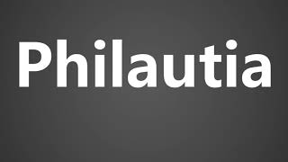 How To Pronounce Philautia [upl. by Anikes]