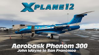 XPlane 12  Aerobask Phenom 300  John Wayne To San Francisco [upl. by Eglantine]