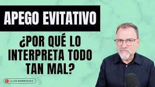 Apego Evitativo ¿Por qué lo interpreta todo tan mal [upl. by Amehsyt]