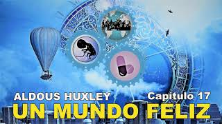 📖 Audiolibro 🎧  quotUn Mundo Felizquot de Aldous Huxley voz humana  Capítulo 17 ✒️ [upl. by Bancroft]