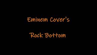 Eminem Covers  Rock Bottom [upl. by Gerdy]