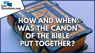 How and when was the canon of the Bible put together  GotQuestionsorg [upl. by Yknarf180]