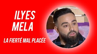 ILYES MELA  LA FIERTÉ MAL PLACÉE [upl. by Cindie]