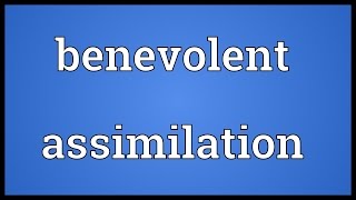 Benevolent assimilation Meaning [upl. by Zeph]