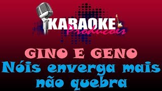 GINO E GENO  NÓIS ENVERGA MAIS NÃO QUEBRA  KARAOKE [upl. by Konrad]