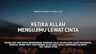 Ketika Allah Mengujimu Lewat Cinta  Ust Hanan Attaki Lc [upl. by Allecram]