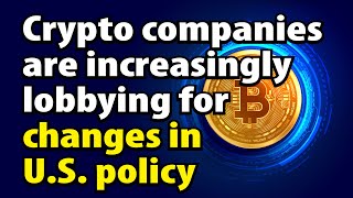 Crypto companies are increasingly lobbying for changes in US policy [upl. by Kriss787]