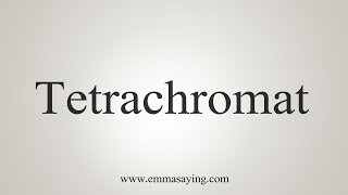 How To Say Tetrachromat [upl. by Adnertal4]