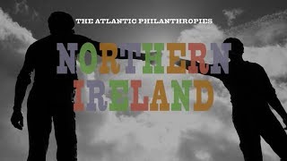 The Atlantic Philanthropies in Northern Ireland [upl. by Scibert470]