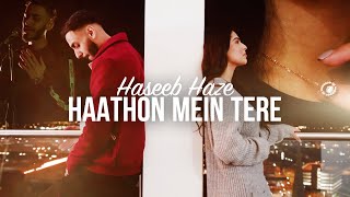 Haseeb Haze  Haathon Mein Tere OFFICIAL VIDEO [upl. by Yttiy]