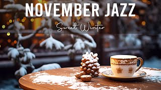 November Jazz ☕ Cozy Jazz amp Bossa Nova for a Sweet Winter to Study Work and Relax [upl. by Marieann]