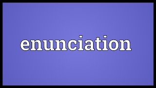 Enunciation Meaning [upl. by Aneelahs]