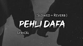 Pehli Dafa  Atif Aslam  Slowed  Reverb  Lyrics  Use Headphones 🎧🎧 [upl. by Laurella212]