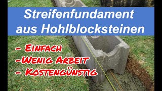 Streifenfundament aus Hohlblocksteinen für ein Gartenhaus Einfach zu bauen weniger Beton anrühren [upl. by Lynnelle]