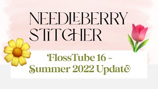 FlossTube 16  Summer 2022 Update and Needlework Galleria Haul [upl. by Aenert163]