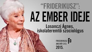 quotFRIDERIKUSZquot Beszélgetés Losonczi Ágnes iskolateremtő szociológussal 2015  FA 313 [upl. by Giavani514]