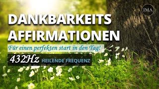 DANKBARKEITS AFFIRMATIONEN 432 Hz  Für den perfekten Start in den Tag  Höre für 21 TAGE [upl. by Say]