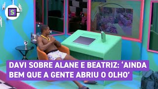 BBB 24 Davi sobre Alane e Beatriz Ainda bem que a gente abriu o olho [upl. by Salema]