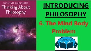 Introducing Philosophy  Chapter 6 The Mind Body Problem [upl. by Ormiston]