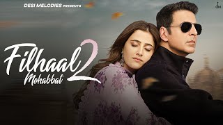 Filhaal2 Mohabbat  Akshay Kumar Ft Nupur Sanon  Ammy Virk  BPraak  Jaani  Arvindr Khaira [upl. by Ogeid]