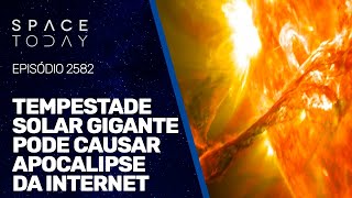 TEMPESTADE SOLAR GIGANTE PODE CAUSAR APOCALIPSE DA INTERNET [upl. by Naujud356]