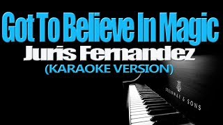 GOT TO BELIEVE IN MAGIC  Juris Fernandez KARAOKE VERSION [upl. by Euqininod]