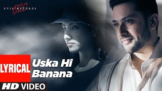 Lyrical Uska Hi Banana  1920 Evil Returns  Arijit Singh  Aftab Shivdasani Tia Bajpai [upl. by Saxela25]