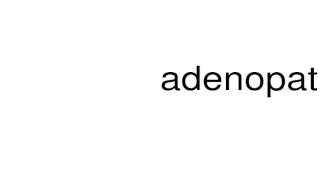 How to pronounce adenopathy [upl. by Notnirb]