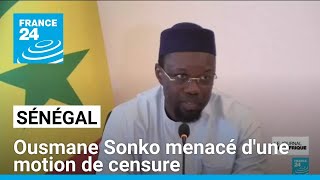 Sénégal  Ousmane Sonko menacé dune motion de censure • FRANCE 24 [upl. by Rudyard376]