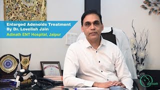 Adenoids Treatment by Dr Lovelish Jain Best Adenoids Specialist Doctor in Jaipur [upl. by Dacie]