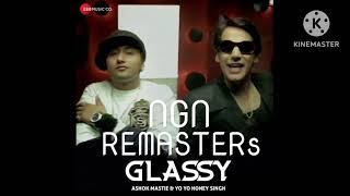 GLASSY By Yo Yo Honey Singh feat Ashok Mastie NGN REMASTERs [upl. by Tamqrah]