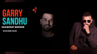 Top 10 Garry Sandhu Songs A Mashup That Will Blow Your Mindquot Garry Sandhu Mashup Punjabi Hitsquot [upl. by Fredi]