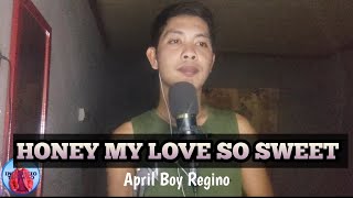 HONEY MY LOVE SO SWEET  April Boy Regino  Cover [upl. by Harbert318]