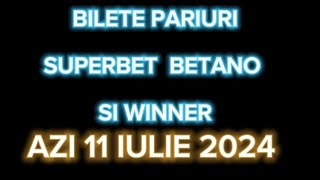 BILETE PARIURI SPORTIVE AZI 11 IULIE 2024 SUPERBET BETANO SI WINNER [upl. by Alfy]