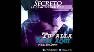 SECRETO EL FAMOSO BIBERON  TU ALLA amp YO AQUI  Prod Dj Sammy papasecreto [upl. by Rabbi]