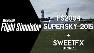 Fs2004 ᴴᴰ ⚫ SuperSky2015 ⚫SweetFX ⚫Tutorial [upl. by Chatterjee]