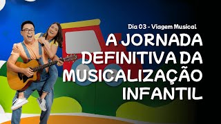 Live 03  A Jornada Definitiva da Musicalização Infantil  Viagem Musical [upl. by Slayton]