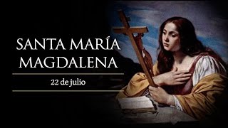 JULIO 22  SANTA MARIA MAGDALENA EL SANTO DEL DIA [upl. by Daune157]